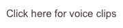 Click here for voice clips
