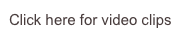 Click here for video clips